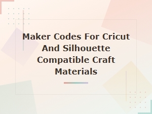 Maker Codes for Cricut and Silhouette Compatible Craft Materials