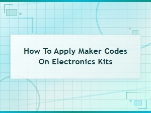 How to Apply Maker Codes on Electronics Kits and Save Big