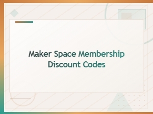 Maker Space Membership Discount Codes and Deals