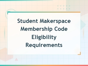 Student Makerspace Membership Code Eligibility Requirements Guide