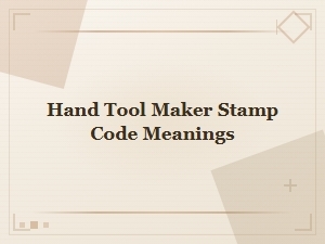 Hand Tool Maker Stamp Codes and Their Meanings Explained